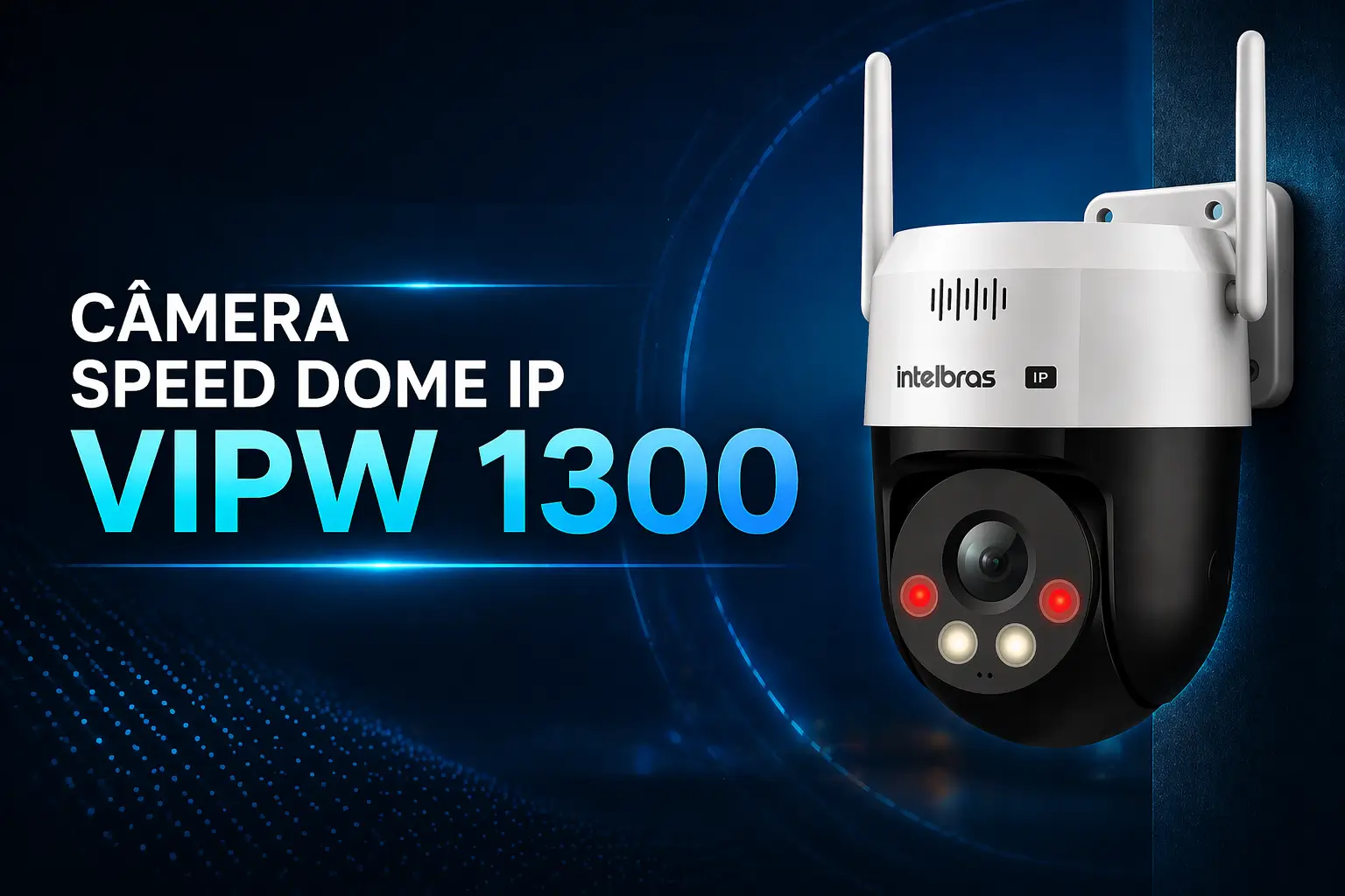 Câmera Speed Dome IP: conheça a VIPW 1300 da Intelbras