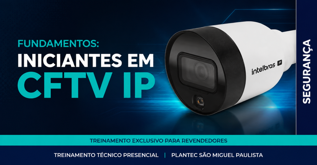 S.M.PAULISTA – PRESENCIAL|INTELBRAS – FUNDAMENTOS: INICIANTES EM CFTV IP